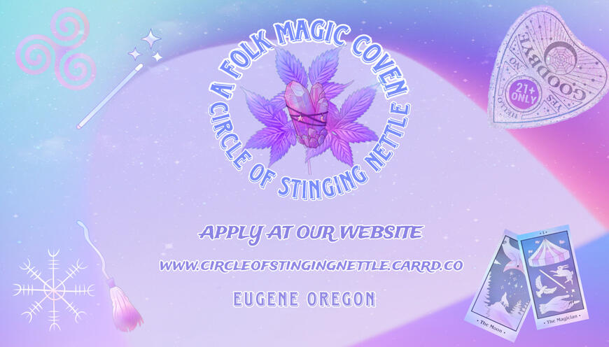 A banner photo that is shades of purple and blue. It reads “Circle of Stinging Nettle” and “Eugene OR Coven” Email: cryptidastro@gmail.com Website: www.circleofstingingnettle.carrd.co “Apply at our website. Folk Magic Based” Stickers of witchy aesthetics a